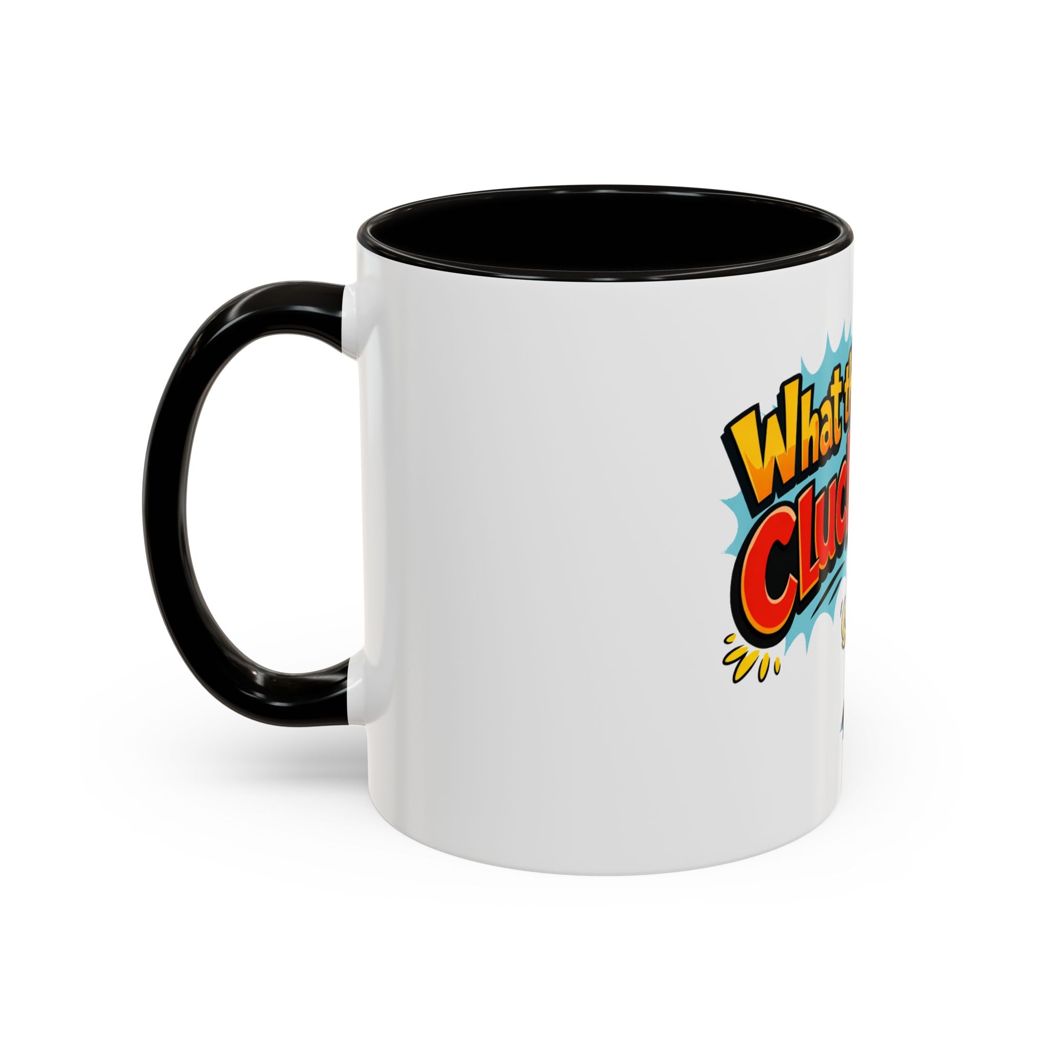 What the Cluck Funny Chicken Mug (11oz/15oz)