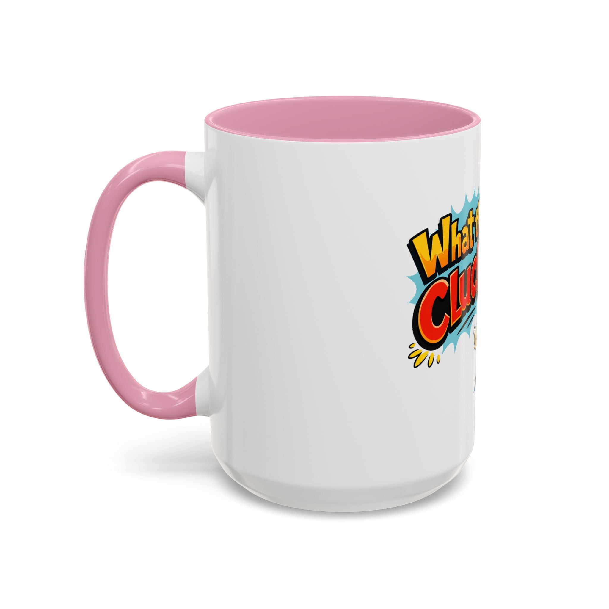 What the Cluck Funny Chicken Mug (11oz/15oz)