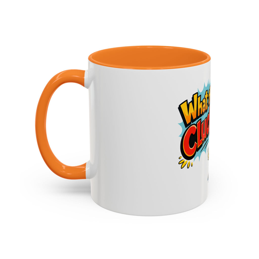 What the Cluck Funny Chicken Mug (11oz/15oz)