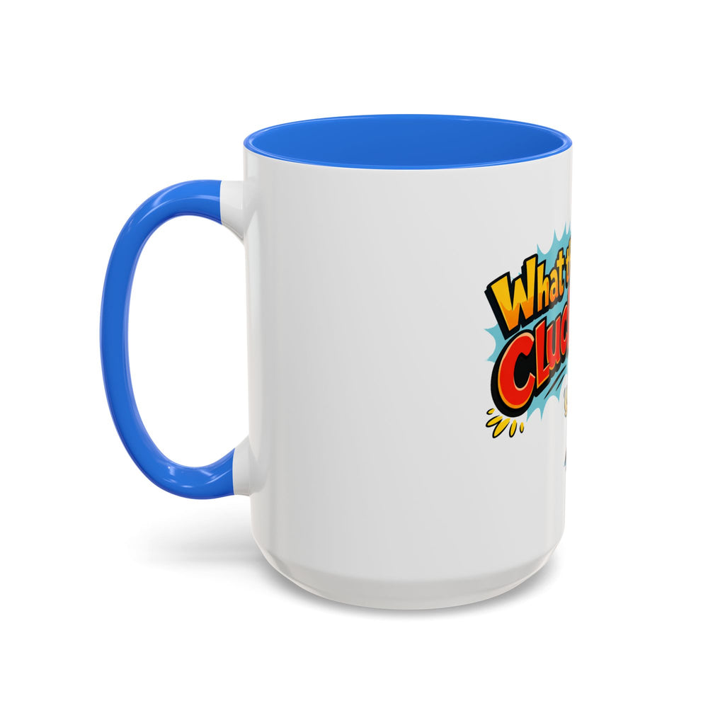 What the Cluck Funny Chicken Mug (11oz/15oz)