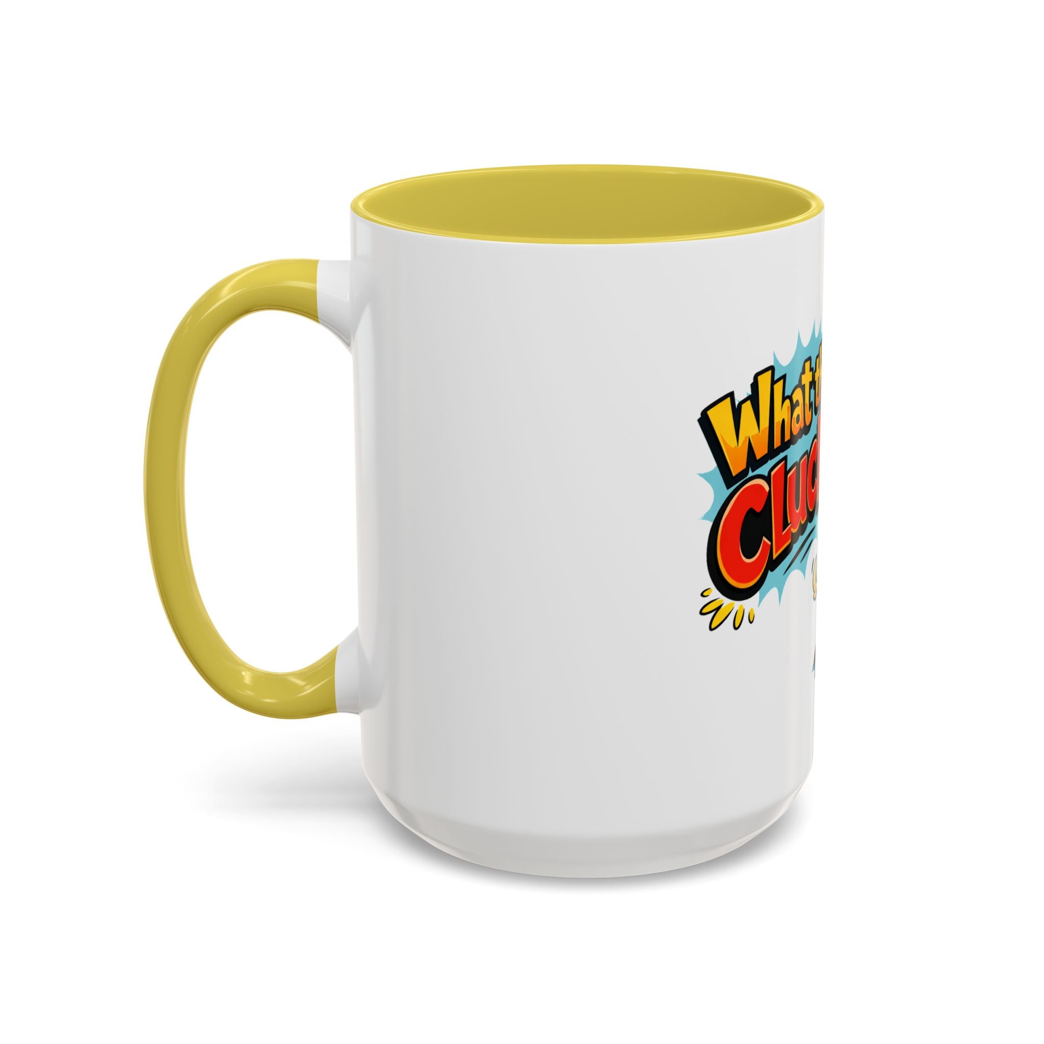 What the Cluck Funny Chicken Mug (11oz/15oz)