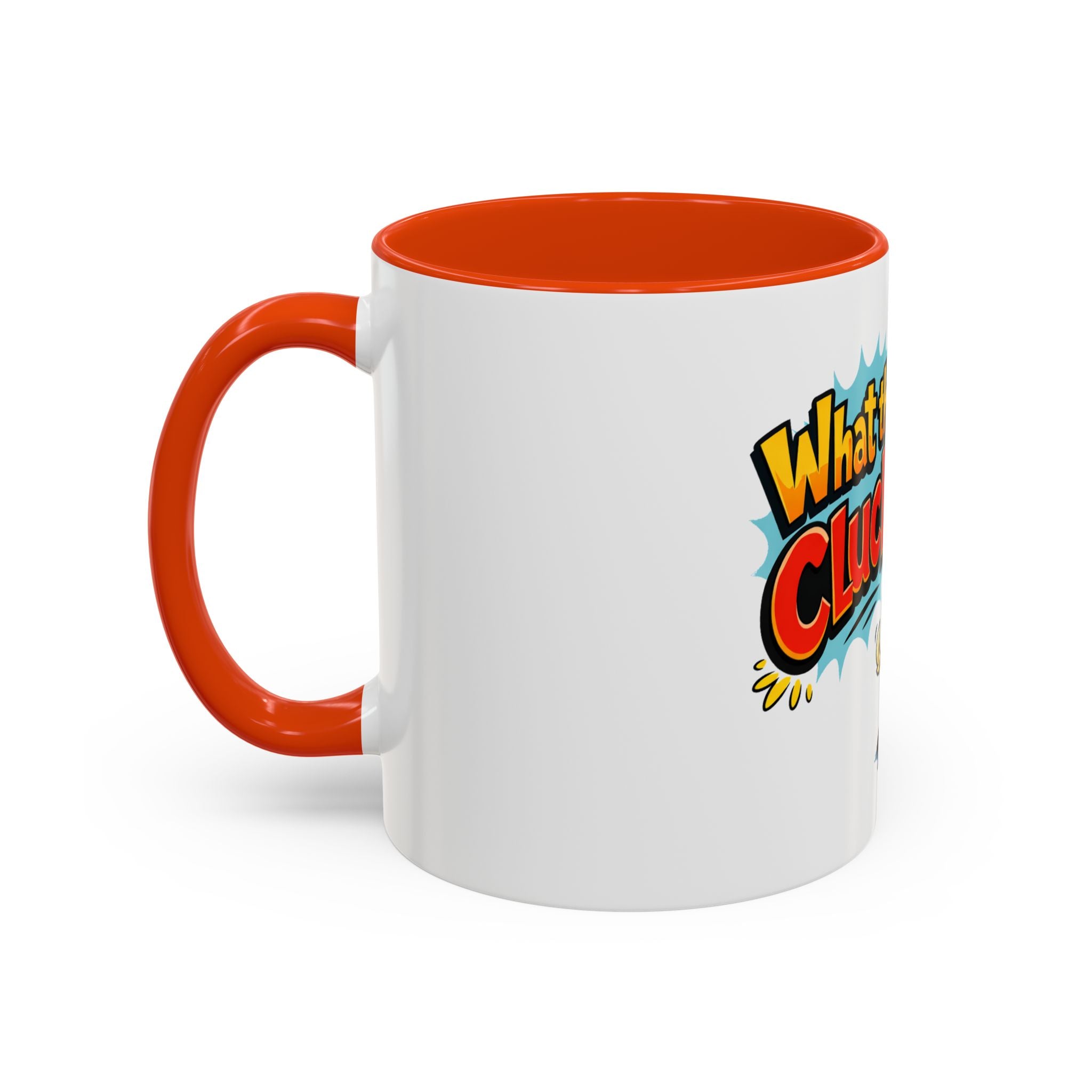 What the Cluck Funny Chicken Mug (11oz/15oz)