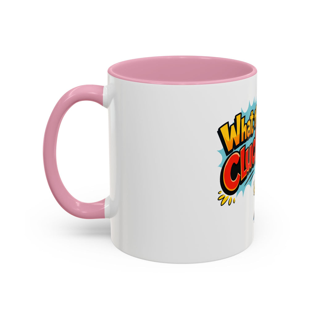 What the Cluck Funny Chicken Mug (11oz/15oz)