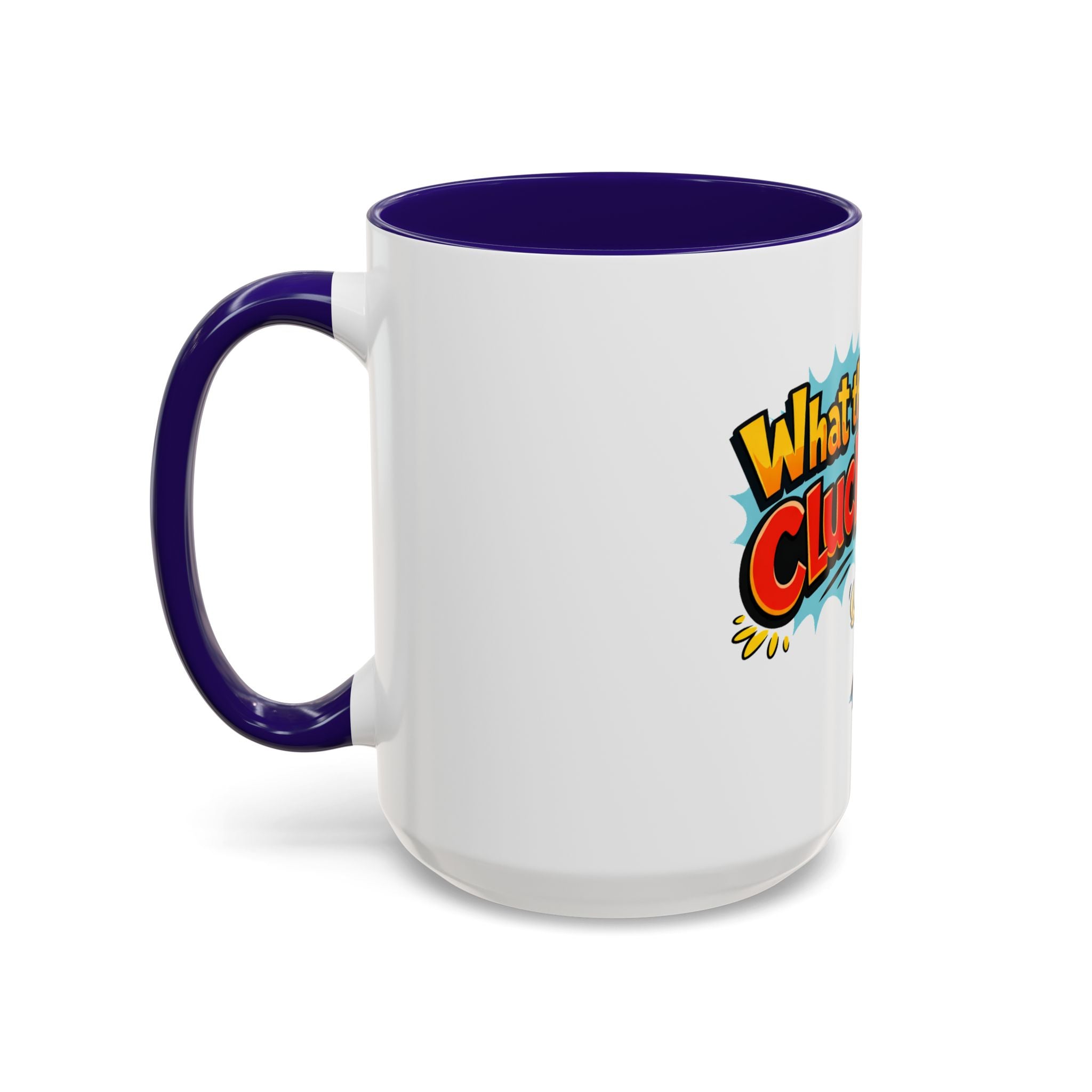What the Cluck Funny Chicken Mug (11oz/15oz)
