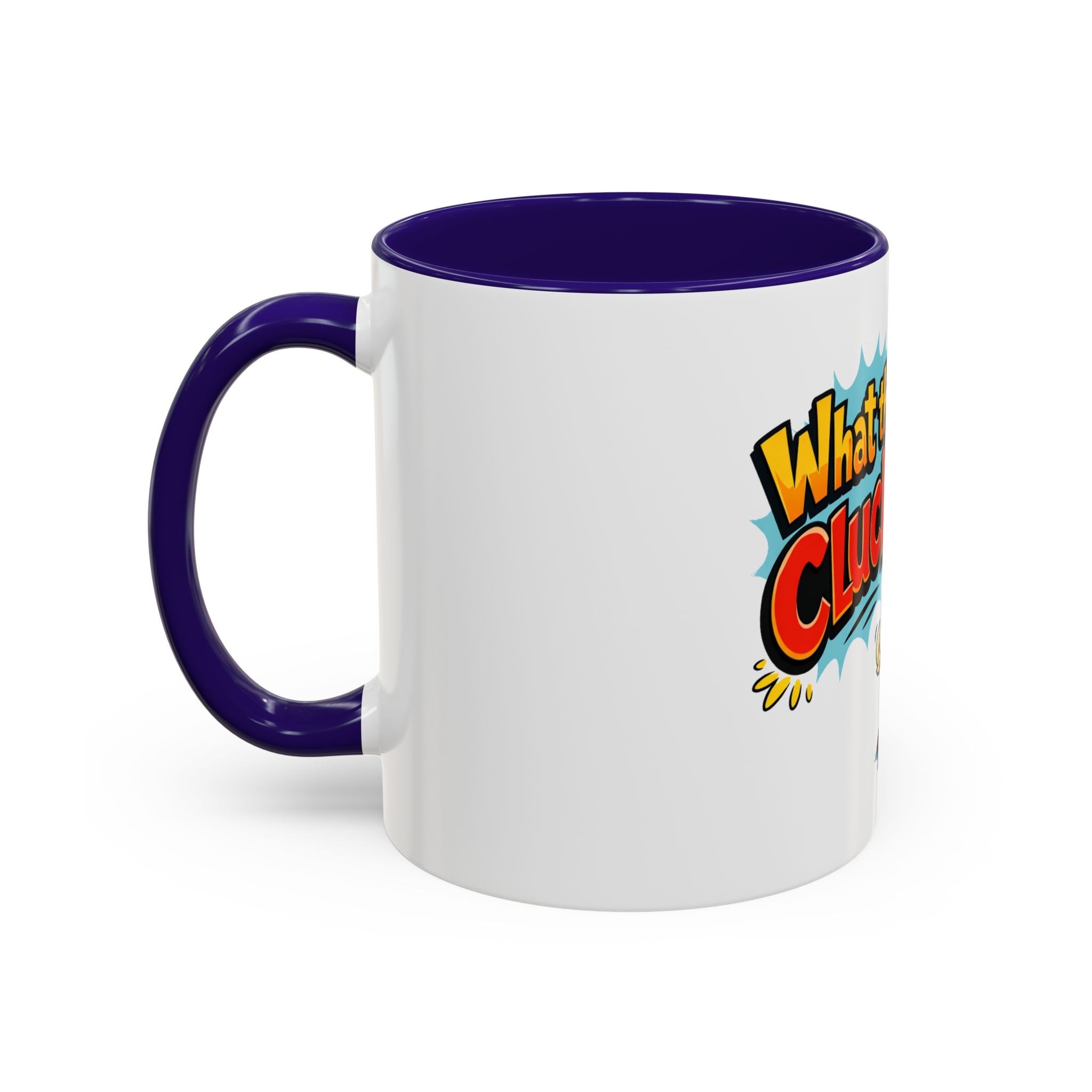 What the Cluck Funny Chicken Mug (11oz/15oz)