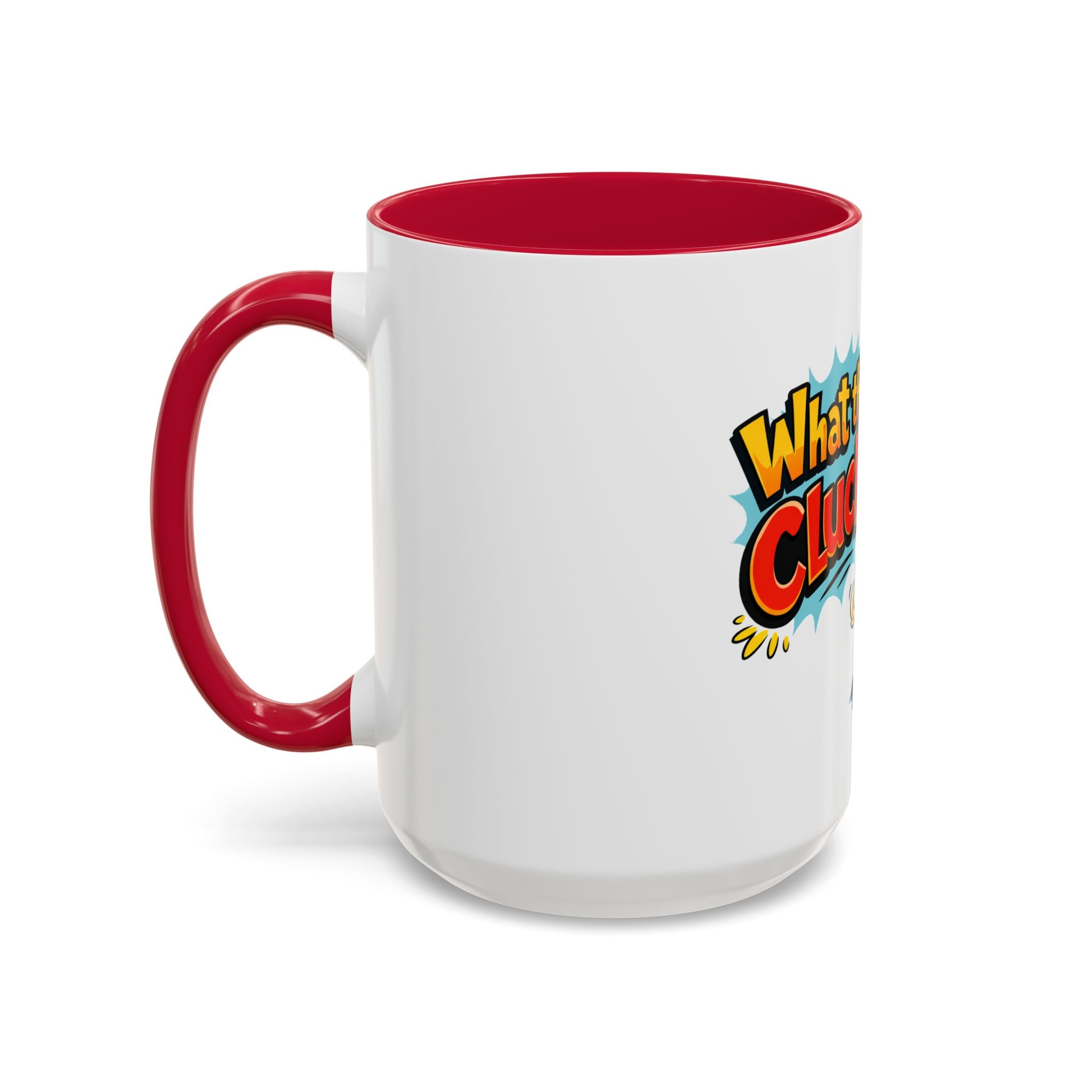 What the Cluck Funny Chicken Mug (11oz/15oz)