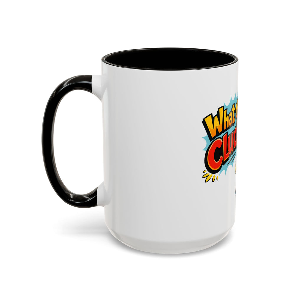 What the Cluck Funny Chicken Mug (11oz/15oz)