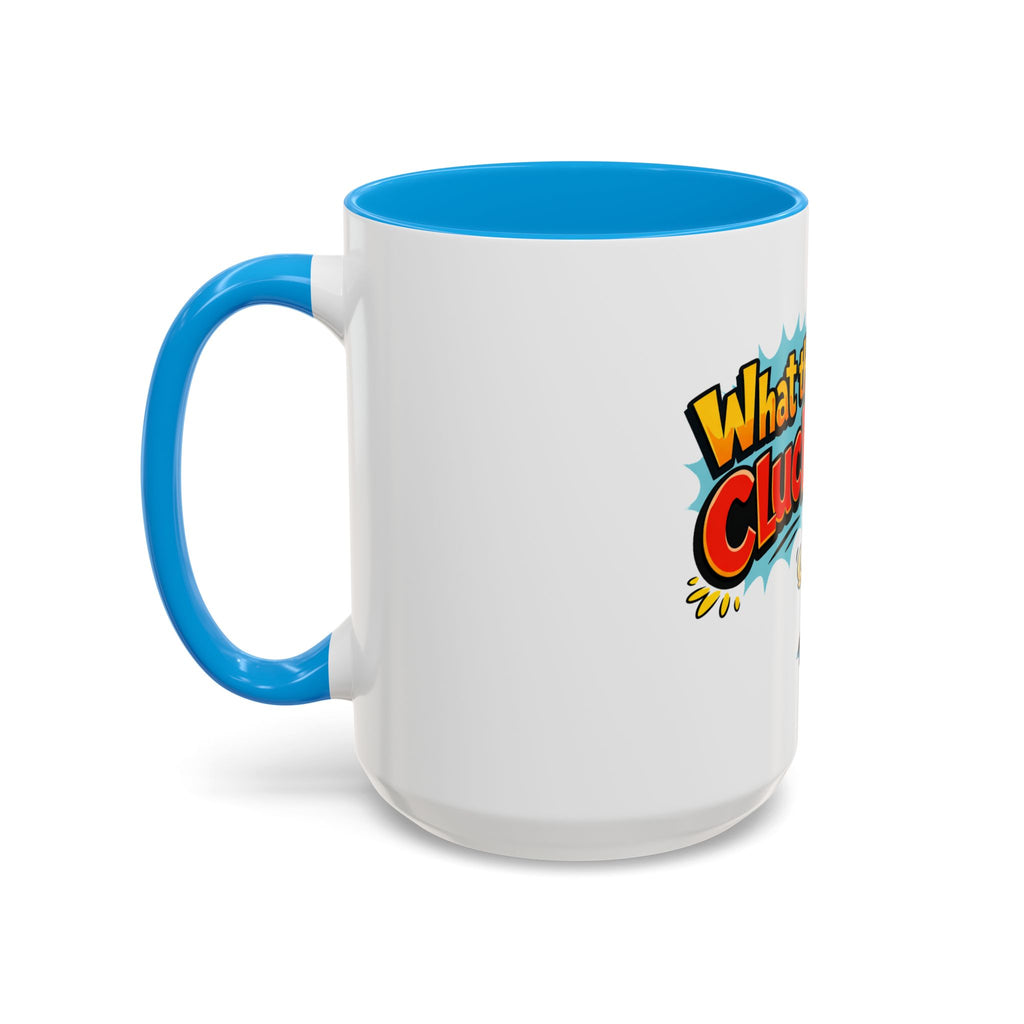 What the Cluck Funny Chicken Mug (11oz/15oz)