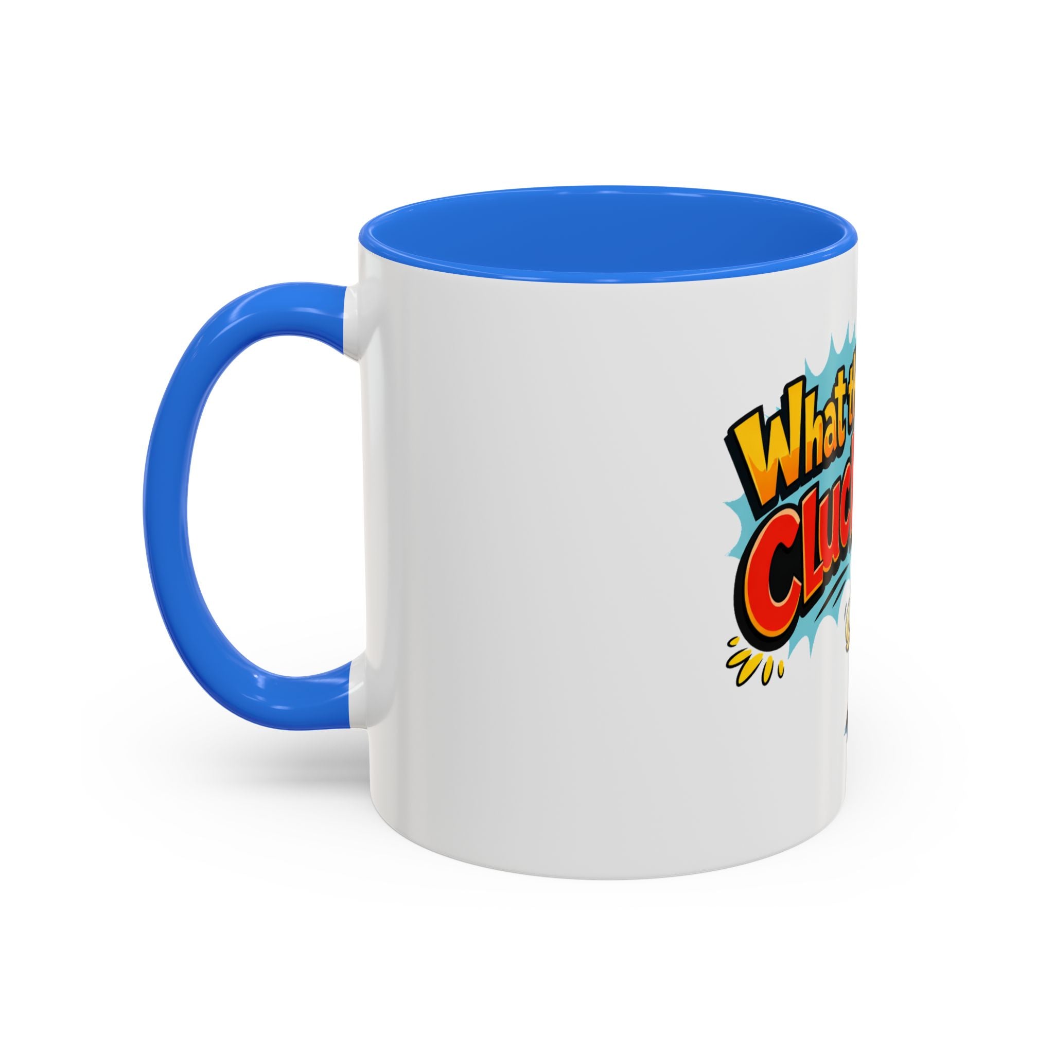 What the Cluck Funny Chicken Mug (11oz/15oz)