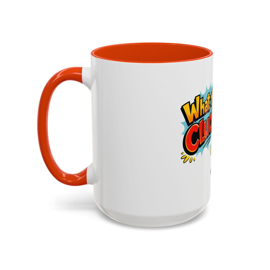 What the Cluck Funny Chicken Mug (11oz/15oz)